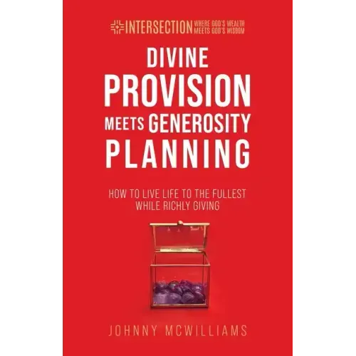 Divine Provision Meets Generosity Planning: How to Live Life to the Fullest While Richly Giving
