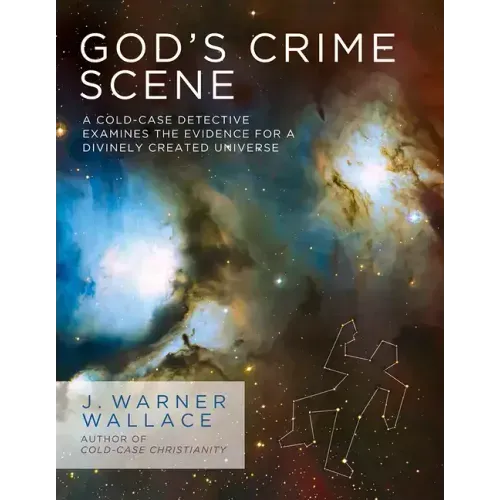 God's Crime Scene: A Cold-Case Detective Examines the Evidence for a Divinely Created Universe