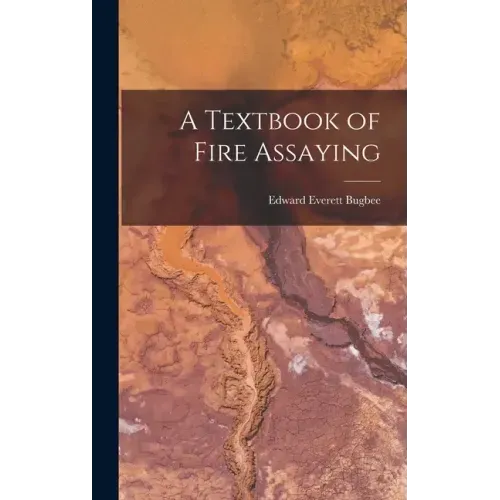 A Textbook of Fire Assaying