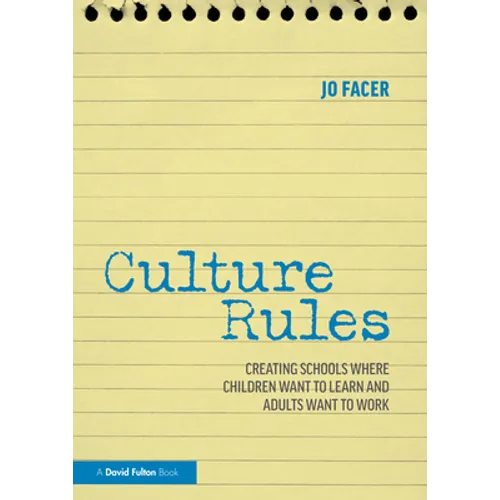 Culture Rules: Creating Schools Where Children Want to Learn and Adults Want to Work