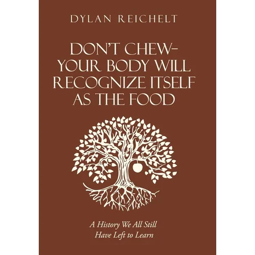 Don't Chew-Your Body Will Recognize Itself as the Food: A History We All Still Have Left to Learn