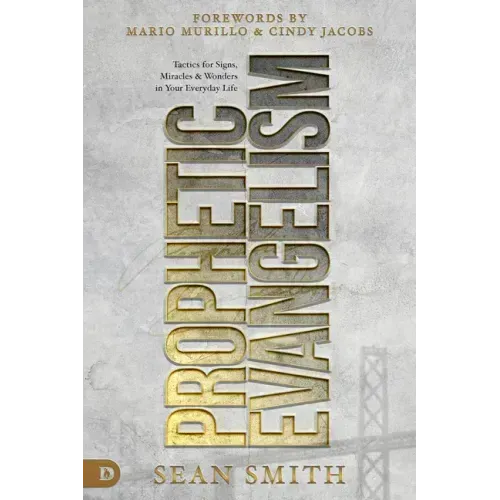 Prophetic Evangelism (Revised and Updated Edition): Tactics That Release Signs, Wonders, and Miracles in Your Everyday Life