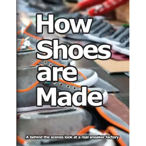 How Shoes are Made: A behind the scenes look at a real sneaker factory