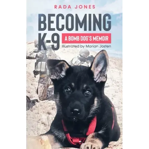Becoming K-9: A Bomb Dog's Memoir