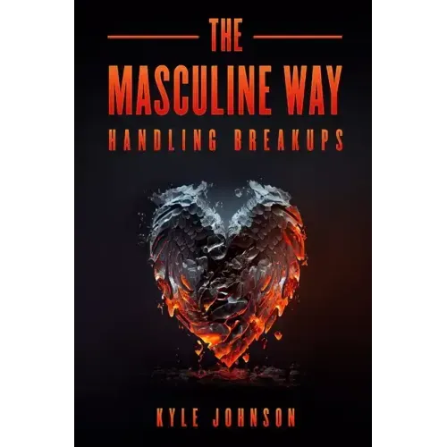 The Masculine Way - Handling Breakups