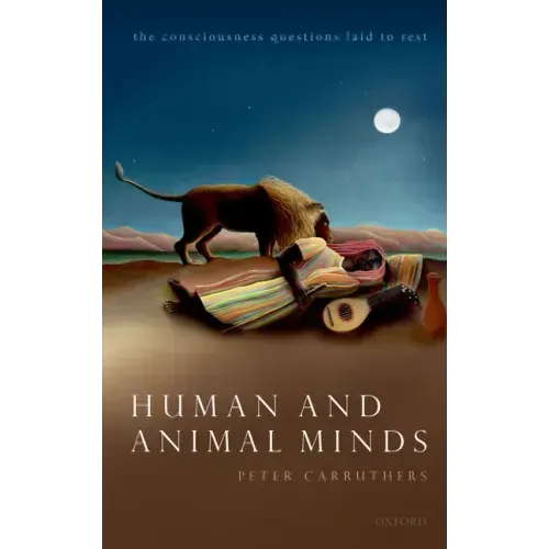 Human and Animal Minds: The Consciousness Questions Laid to Rest