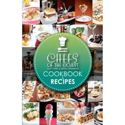 Chefs of the Coast: Gulf Coast Culinary Weekend Cookbook and Recipes