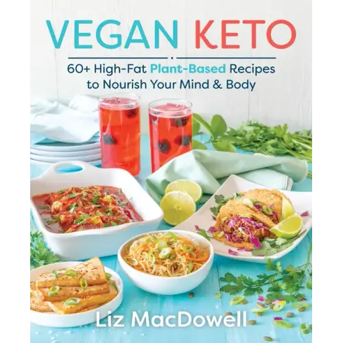 Vegan Keto: 60+ High-Fat Plant-Based Recipes to Nourish Your Mind & Body