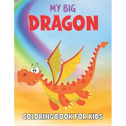 My Dragon Coloring Book For Kids: 50 Dragon Coloring Pages