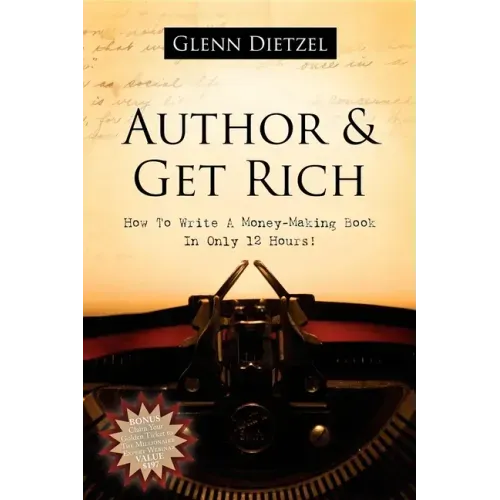 Author & Get Rich: How to Write a Money-Making Book in Only 12 Hours!
