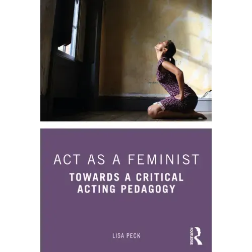 ACT as a Feminist: Towards a Critical Acting Pedagogy
