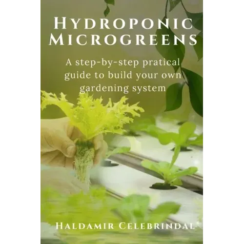 Hydroponics Microgreens: A Step-by-Step Practical Guide to Build Your Own Gardening System