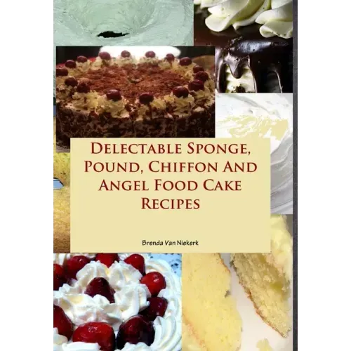 Delectable Sponge, Pound, Chiffon And Angel Food Cake Recipes