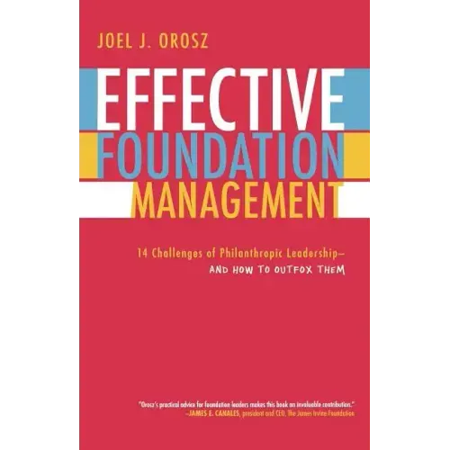 Effective Foundation Management: 14 Challenges of Philanthropic Leadership-And How to Outfox Them