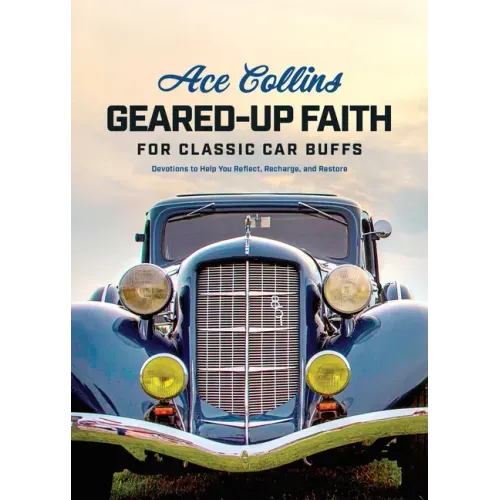 Geared-Up Faith for Classic Car Buffs: Devotions to Help You Reflect, Recharge, and Restore