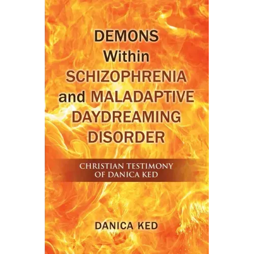 Demons Within Schizophrenia and Maladaptive Daydreaming Disorder: Christian Testimony of Danica Ked