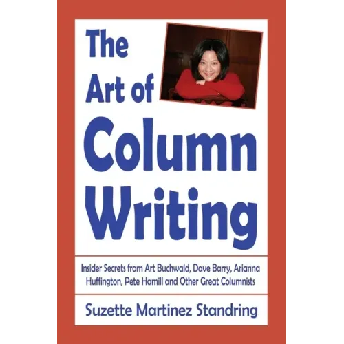 The Art of Column Writing: Insider Secrets from Art Buchwald, Dave Barry, Arianna Huffington, Pete Hamill and Other Great Columnists