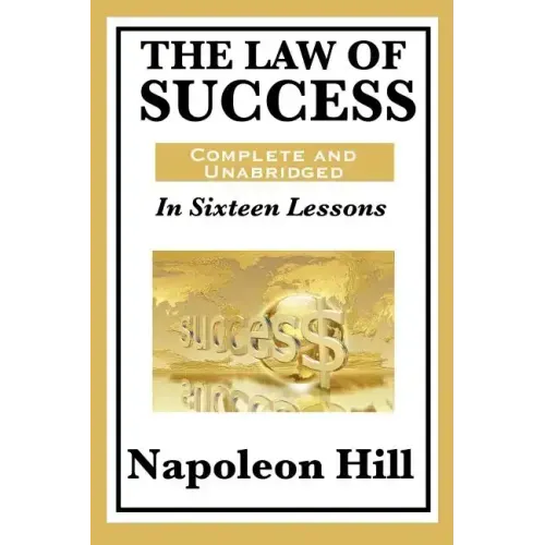 The Law of Success: In Sixteen Lessons: Complete and Unabridged