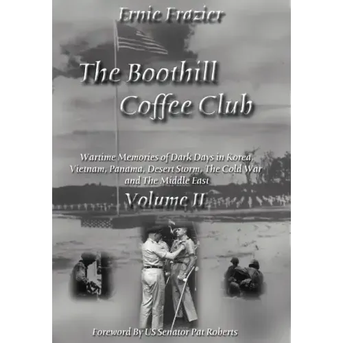 The Boothill Coffee Club-Vol. II: Wartime Memories of Dark Days in Korea, Vietnam, Panama, Desert Storm, The Cold War and The Middle East