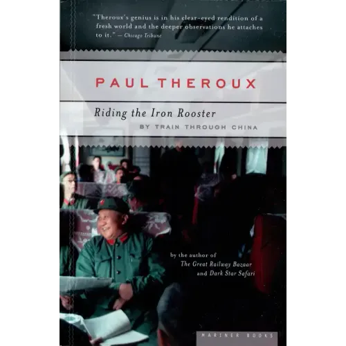 Riding the Iron Rooster: By Train Through China