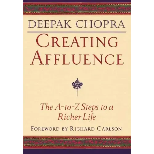 Creating Affluence: The A-To-Z Steps to a Richer Life
