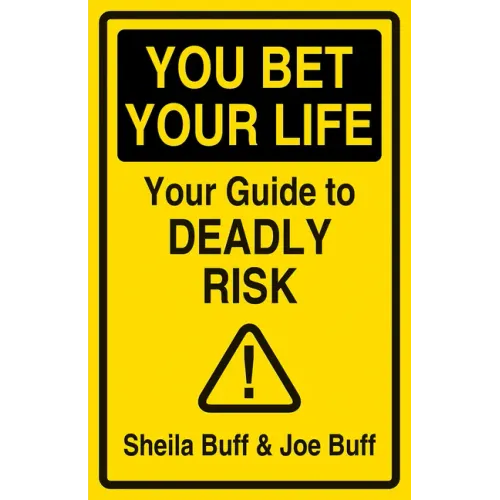 You Bet Your Life: Your Guide to Deadly Risk