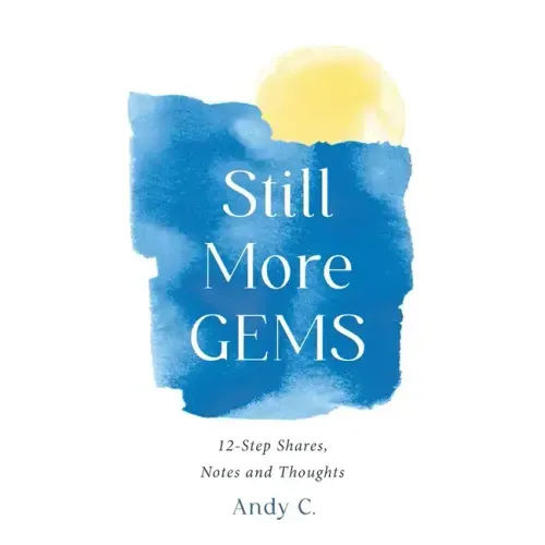 Still More GEMS: 12-Step Shares, Notes and Thoughts