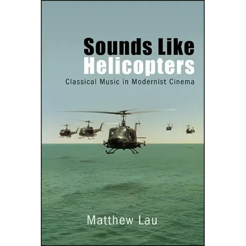 Sounds Like Helicopters: Classical Music in Modernist Cinema