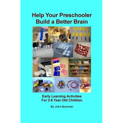 Help Your Preschooler Build a Better Brain: Early Learning Activities for 2-6 Year Old Children