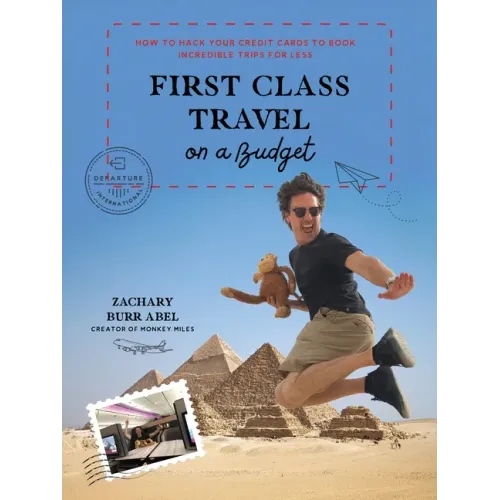First Class Travel on a Budget: How to Hack Your Credit Cards to Book Incredible Trips for Less