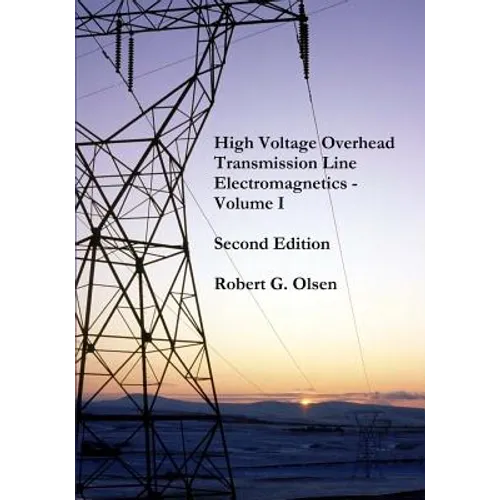 High Voltage Overhead Transmission Line Electromagnetics Volume I