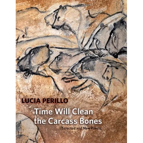 Time Will Clean the Carcass Bones: Selected and New Poems