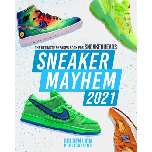 Sneaker Mayhem: The Ultimate Sneaker Book For Sneakerheads 2021 Edition