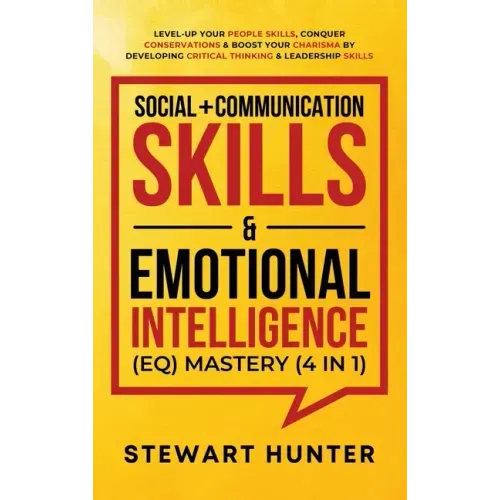 Social + Communication Skills & Emotional Intelligence (EQ) Mastery (4 in 1): Level-Up Your People Skills, Conquer Conservations & Boost Your Charisma