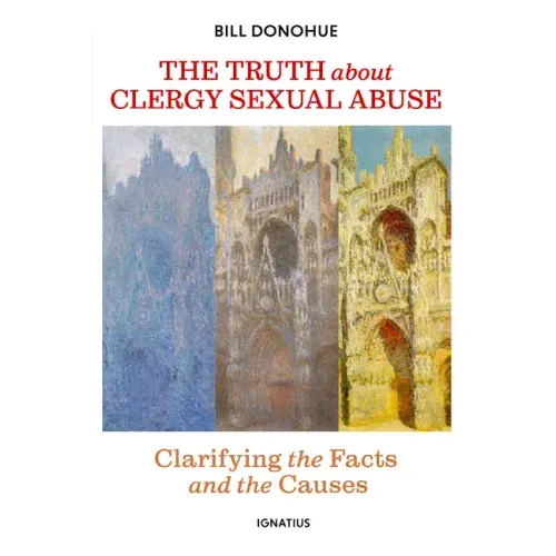 The Truth about Clergy Sexual Abuse: Clarifying the Facts and the Causes