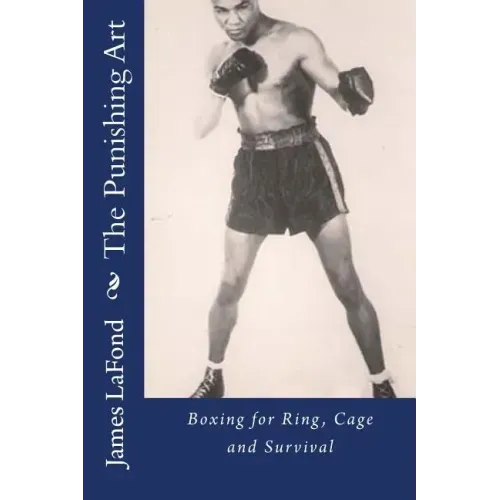 The Punishing Art: Boxing for Ring, Cage and Survival