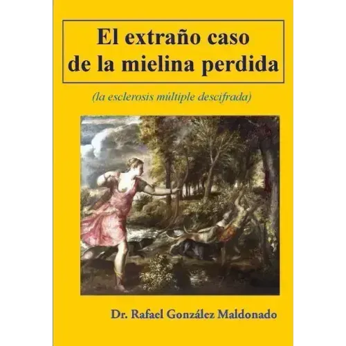 El extraño caso de la mielina perdida: (la esclerosis multiple descifrada)