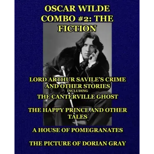 Oscar Wilde Combo #2: The Fiction: Lord Arthur Savile's Crime and Other Stories including The Canterville Ghost/The Happy Prince and Other T