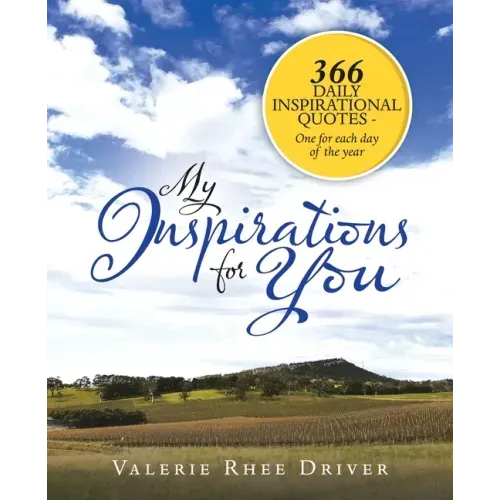 My Inspirations for You: 366 Daily Inspirational Quotes - One for Each Day of the Year