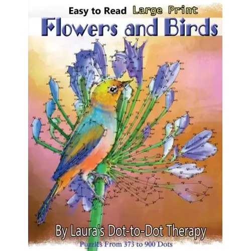 Easy to Read Large Print Flowers and Birds: Puzzles From 373 to 900 Dots