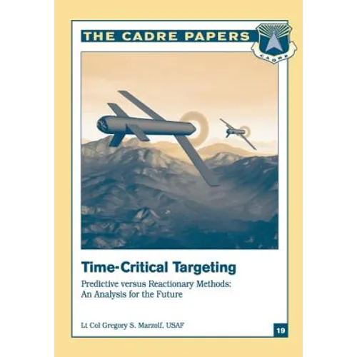 Time-Critical Targeting: Predictive versus Reactionary Methods: An Analysis for the Future: CADRE Paper No. 19