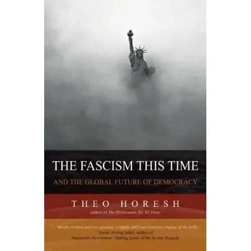 The Fascism this Time: and the Global Future of Democracy
