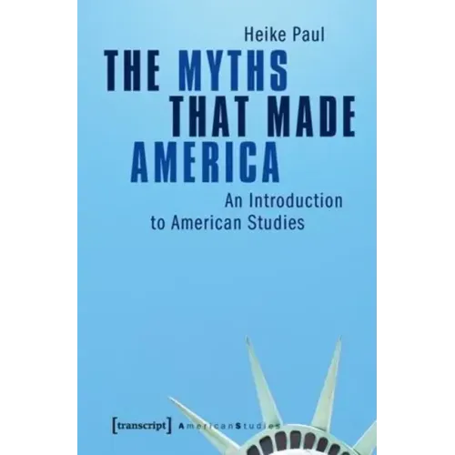 The Myths That Made America: An Introduction to American Studies