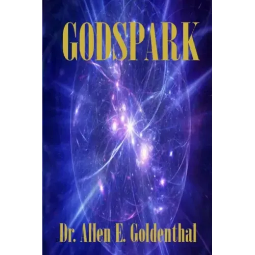 GodSpark: How Science Proved There Is A God