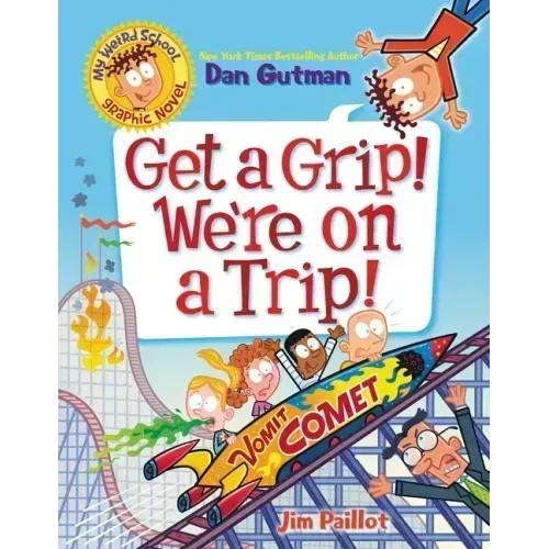 My Weird School Graphic Novel: Get a Grip! We're on a Trip!: A Graphic Novel