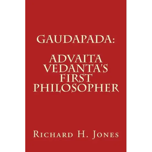 Gaudapada: Advaita Vedanta's First Philosopher