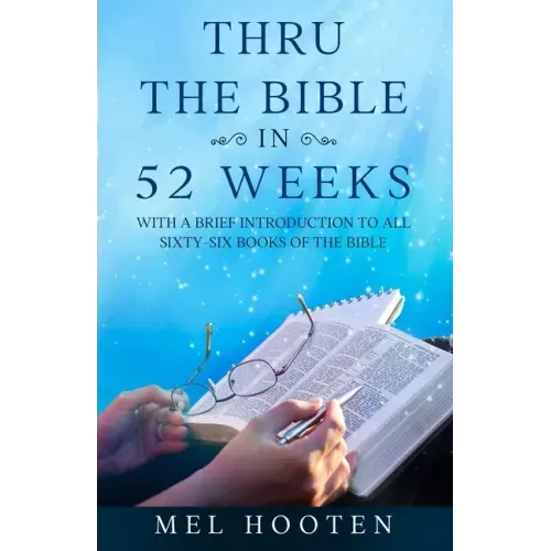 Thru the Bible in 52 Weeks: With a Brief Introduction to all Sixty-Six Books of the Bible