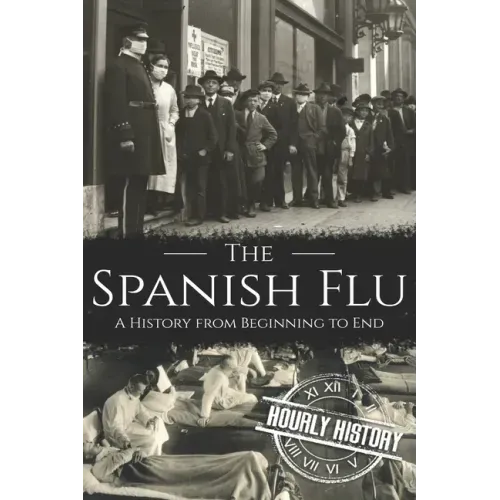 The Spanish Flu: A History from Beginning to End