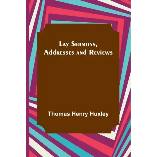 Lay Sermons, Addresses and Reviews