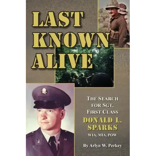 Last Known Alive: The Search for Sergeant First Class Donald L. Sparks, WIA, MIA, POW